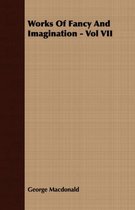 Works Of Fancy And Imagination - Vol VII
