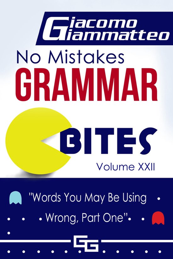 No Mistakes Grammar Bites, Volume XXII, "Words You May Be Us ... - cover