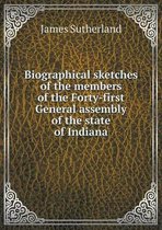 Biographical sketches of the members of the Forty-first General assembly of the state of Indiana