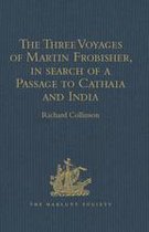 Hakluyt Society, First Series - The Three Voyages of Martin Frobisher, in search of a Passage to Cathaia and India by the North-West, A.D. 1576-8