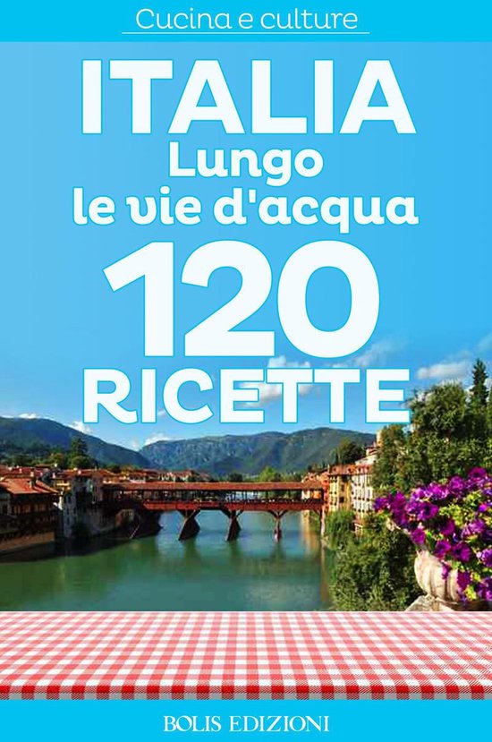 Italia. Lungo le vie d'acqua. 120 ricette - cover