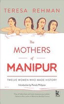 The Mothers of Manipur – Twelve Women Who Made History
