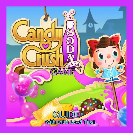 Candy Crush Soda Saga Game: Guide With Extra Level Tips!