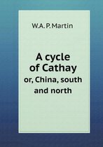 A cycle of Cathay or, China, south and north