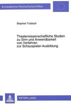 Theaterwissenschaftliche Studien Zu Sinn Und Anwendbarkeit Von Verfahren Zur Schauspieler-Ausbildung