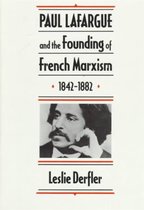 Paul Lafargue & the Founding of French Marxism 1842'1882