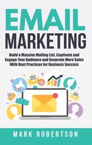 Email Marketing: Build a Massive Mailing List, Captivate and Engage Your Audience and Generate More Sales With Best Practices for Business Success