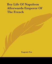 Boy Life Of Napoleon Afterwards Emperor Of The French