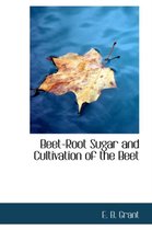 Beet-Root Sugar and Cultivation of the Beet