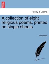 A Collection of Eight Religious Poems, Printed on Single Sheets.
