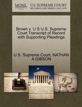 Brown V. U S U.S. Supreme Court Transcript of Record with Supporting Pleadings