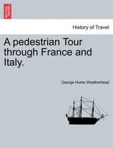A Pedestrian Tour Through France and Italy.