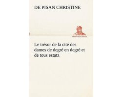 Le trésor de la cité des dames de degré en degré et de tous estatz