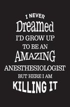 I Never Dreamed I'd Grow Up To Be An Amazing Anesthesiologist But Here I Am Killing It