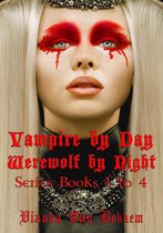 Vampire by Day Werewolf by Night Books 1 to 4 1 - Vampire by Day Werewolf by Night Series Books 1 to 4
