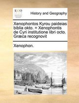 Xenophontos Kyrou paideias biblia okto. = Xenophontis de Cyri institutione libri octo. Gr�ca recognovit