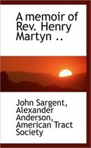 A Memoir of REV. Henry Martyn ..