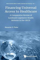 World Scientific Series In Health Investment And Financing 1 - Financing Universal Access To Healthcare: A Comparative Review Of Landmark Legislative Health Reforms In The Oecd