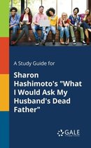 A Study Guide for Sharon Hashimoto's What I Would Ask My Husband's Dead Father