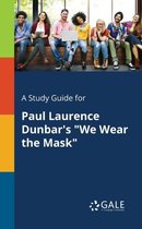 A Study Guide for Paul Laurence Dunbar's We Wear the Mask