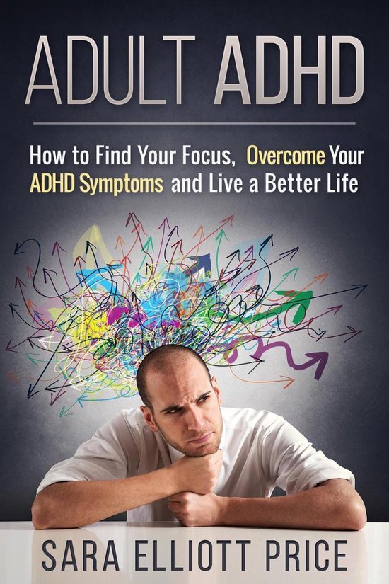 Adult ADHD: How to Find Your Focus, Overcome Your ADHD Sympt ... - cover
