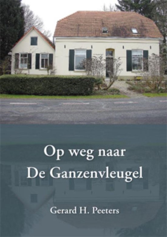 Cover van het boek 'Op weg naar De Ganzenvleugel' van Gerard H. Peeters