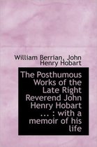 The Posthumous Works of the Late Right Reverend John Henry Hobart ...