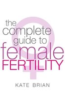 The Complete Guide To Female Fertility