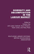Routledge Library Editions: British Sociological Association - Diversity and Decomposition in the Labour Market