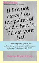 If I'm Not Carved on the Palms of God's Hands, I'll Eat Your Hat.