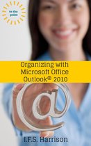 To The Point - Organizing With Microsoft Office Outlook 2010
