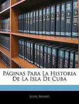 Paginas Para La Historia de La Isla de Cuba