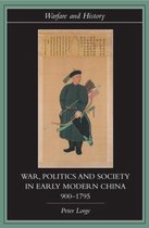 War, Politics ans Society in Early Modern China 900-1795