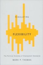 Regulating Flexibility: The Political Economy Of Employment Standards