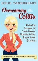 Overcoming Colitis: Alternative Therapies for Crohn's Disease, Ulcerative Colitis, and other Bowel Disorders