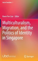 Multiculturalism, Migration, and the Politics of Identity in Singapore