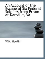 An Account of the Escape of Six Federal Soldiers from Prison at Danville, Va