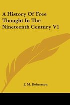 A History of Free Thought in the Nineteenth Century V1
