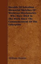 Heralds Of Salvation - Memorial Sketches Of Wesleyan Missionaries - Who Have Died In The Work Since The Commencement Of The Enterprise