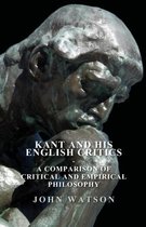 Kant And His English Critics. A Comparison Of Critical And Empirical Philosophy