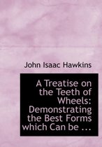 A Treatise on the Teeth of Wheels