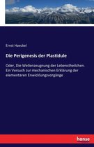 Die Perigenesis der Plastidule: Oder, Die Wellenzeugnung der Lebenstheilchen. Ein Versuch zur mechanischen Erklärung der elementaren Enwicklungsvorgän