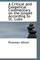 A Critical and Exegetical Commentary on the Gospel According to St. Luke