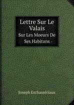 Lettre Sur Le Valais Sur Les Moeurs De Ses Habitans