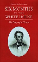 Six Months at the White House with Abraham Lincoln