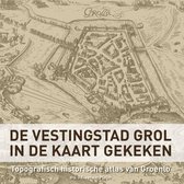 De vestingstad Grol in de kaart gekeken