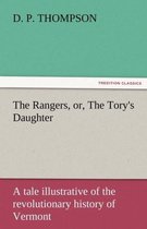 The Rangers, Or, the Tory's Daughter a Tale Illustrative of the Revolutionary History of Vermont