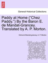 Paddy at Home ( Chez Paddy. ) by the Baron E. de Mandat-Grancey. Translated by A. P. Morton.