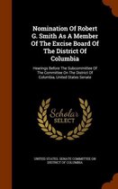 Nomination of Robert G. Smith as a Member of the Excise Board of the District of Columbia
