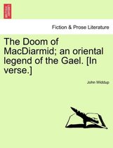 The Doom of MacDiarmid; An Oriental Legend of the Gael. [In Verse.]